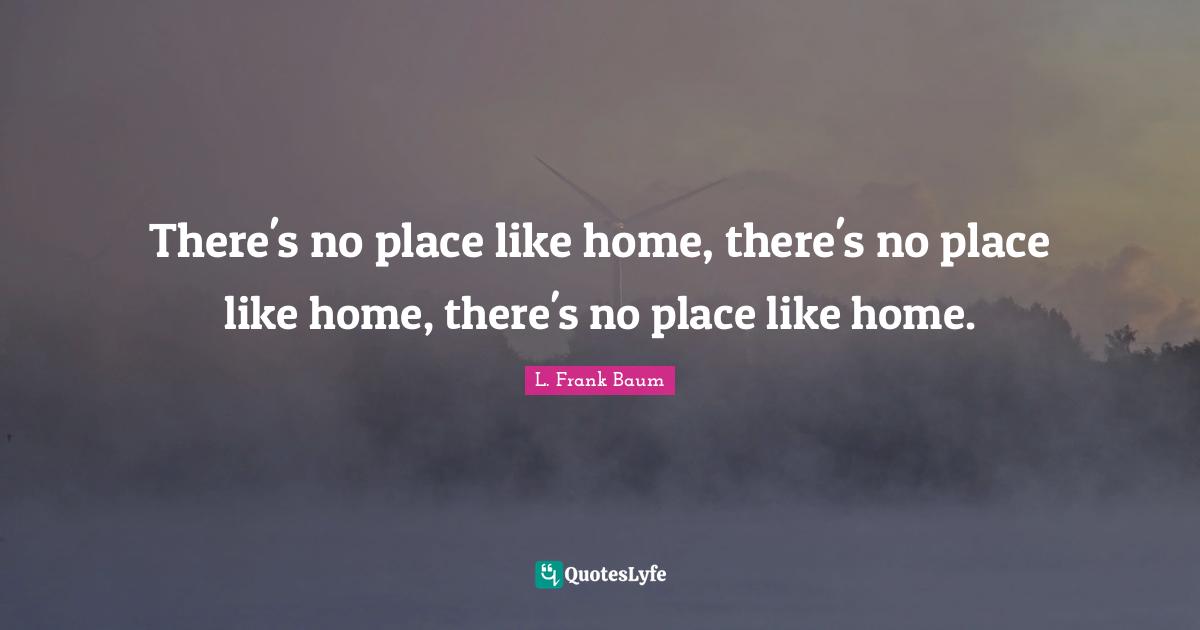 Wizard Of Oz Wizard Quotes: "There's no place like home, there's no place like home, there's no place like home."