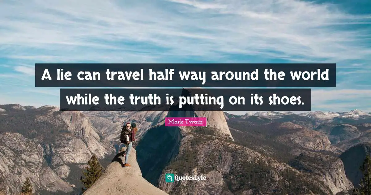 Misattributed Quotes: "A lie can travel half way around the world while the truth is putting on its shoes."