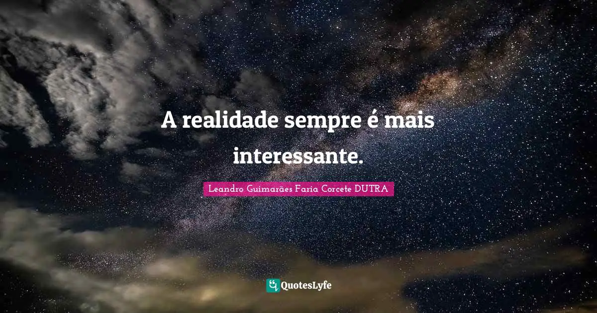 A realidade sempre é mais interessante.