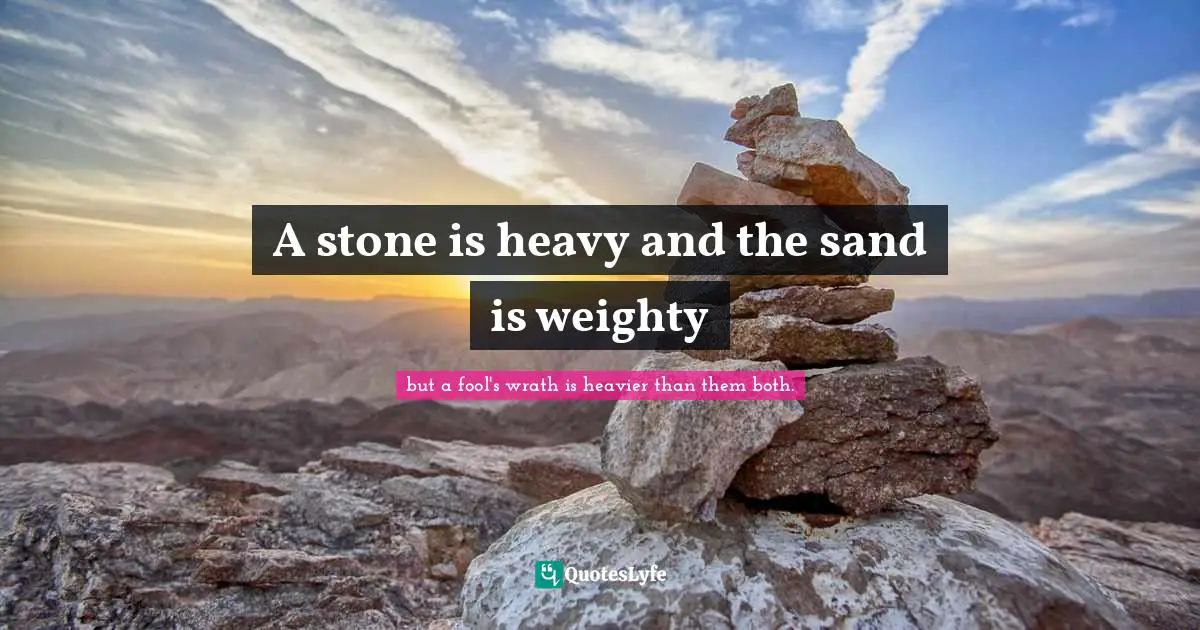 Dune Quotes: "A stone is heavy and the sand is weighty"