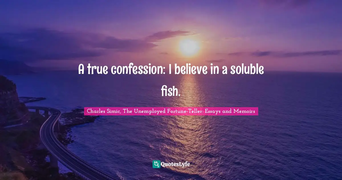 A true confession: I believe in a soluble fish.