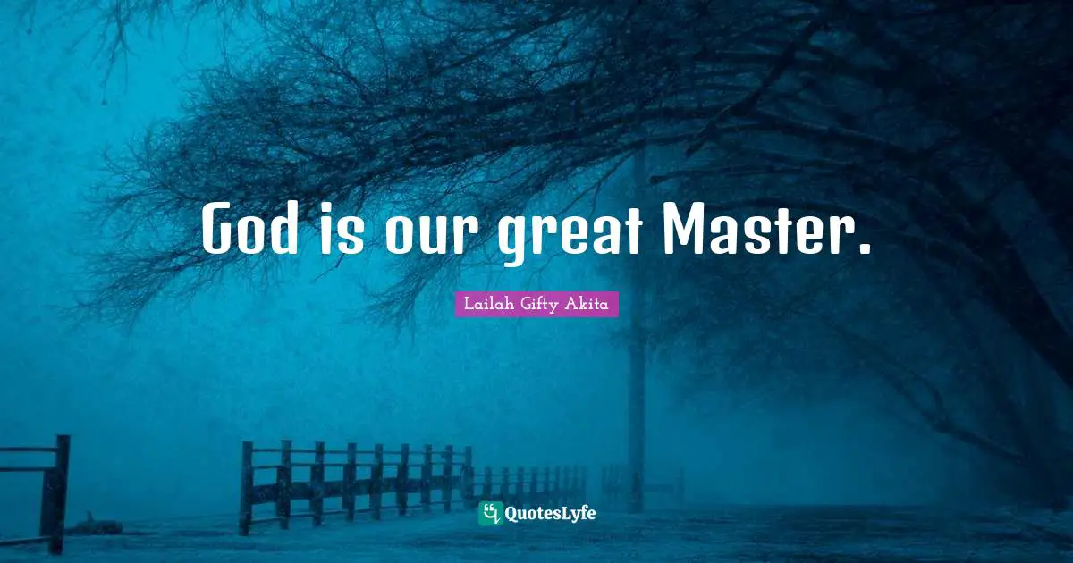 God is our great Master.