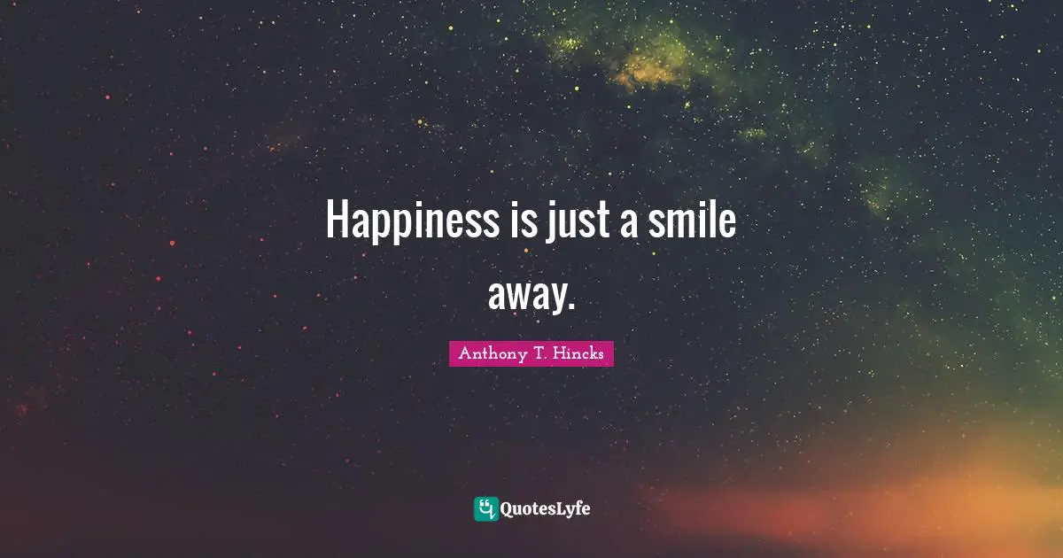 Happiness is just a smile away.