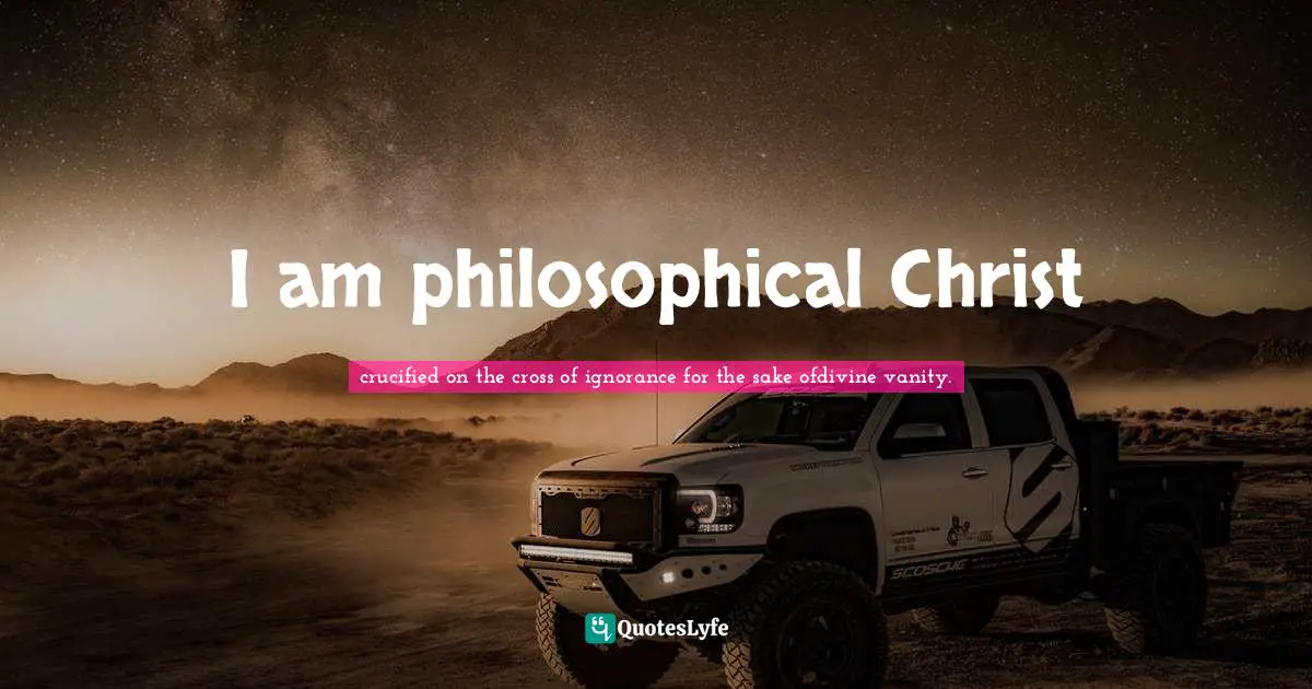 I am philosophical Christ