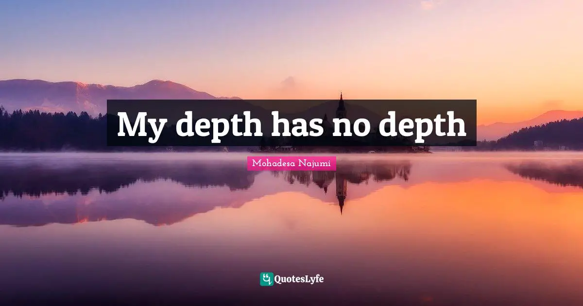 My depth has no depth