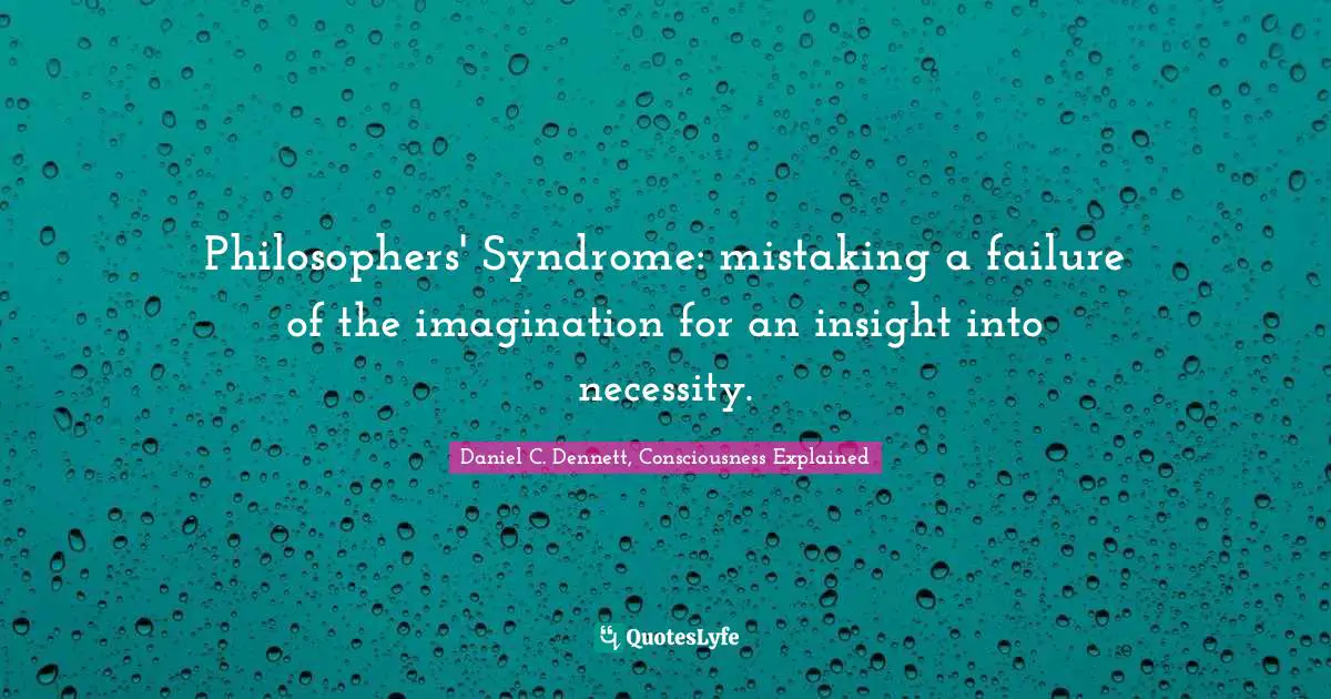 Philosophers' Syndrome: mistaking a failure of the imagination for an insight into necessity.