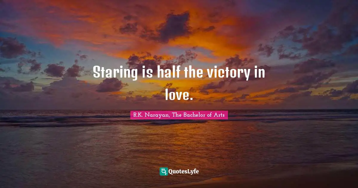 Staring is half the victory in love.