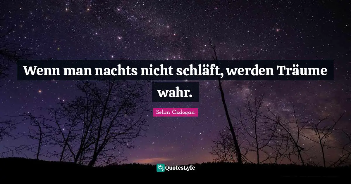 Wenn man nachts nicht schläft, werden Träume wahr.