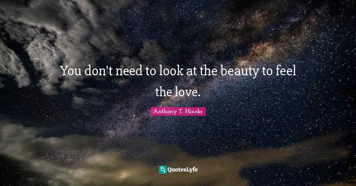 You don't need to look at the beauty to feel the love.