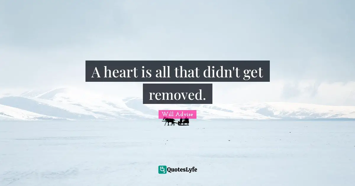 A heart is all that didn't get removed.