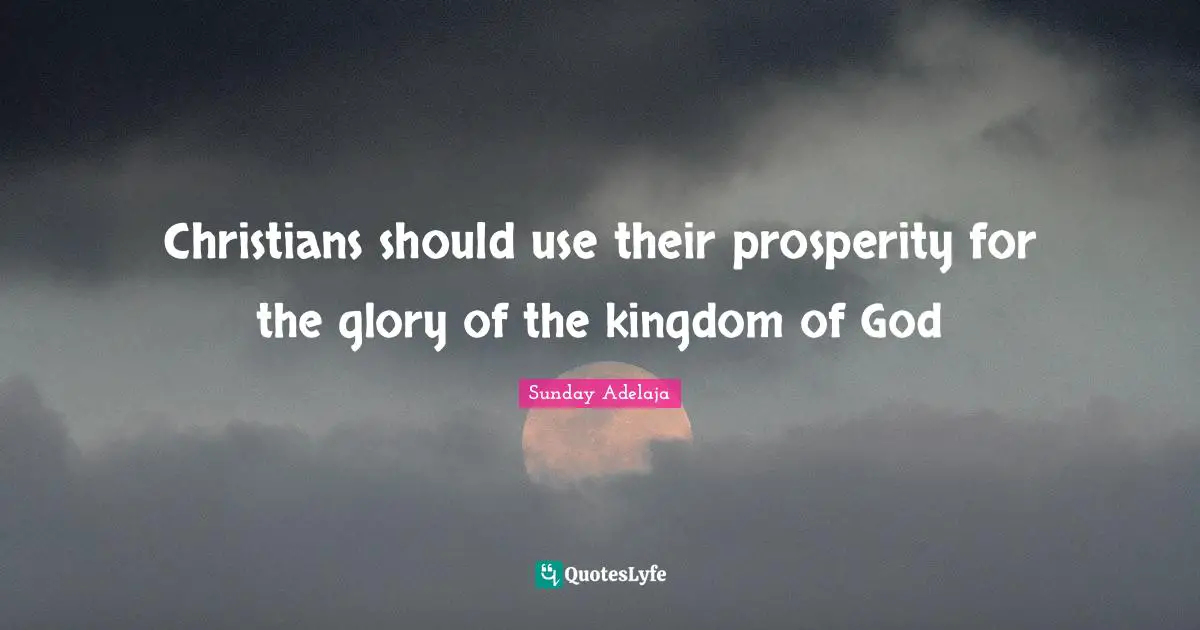 Christians should use their prosperity for the glory of the kingdom of God