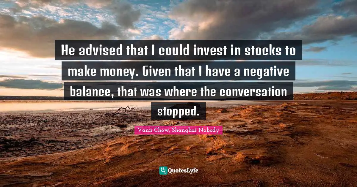 Shanghai Quotes: "He advised that I could invest in stocks to make money. Given that I have a negative balance, that was where the conversation stopped."