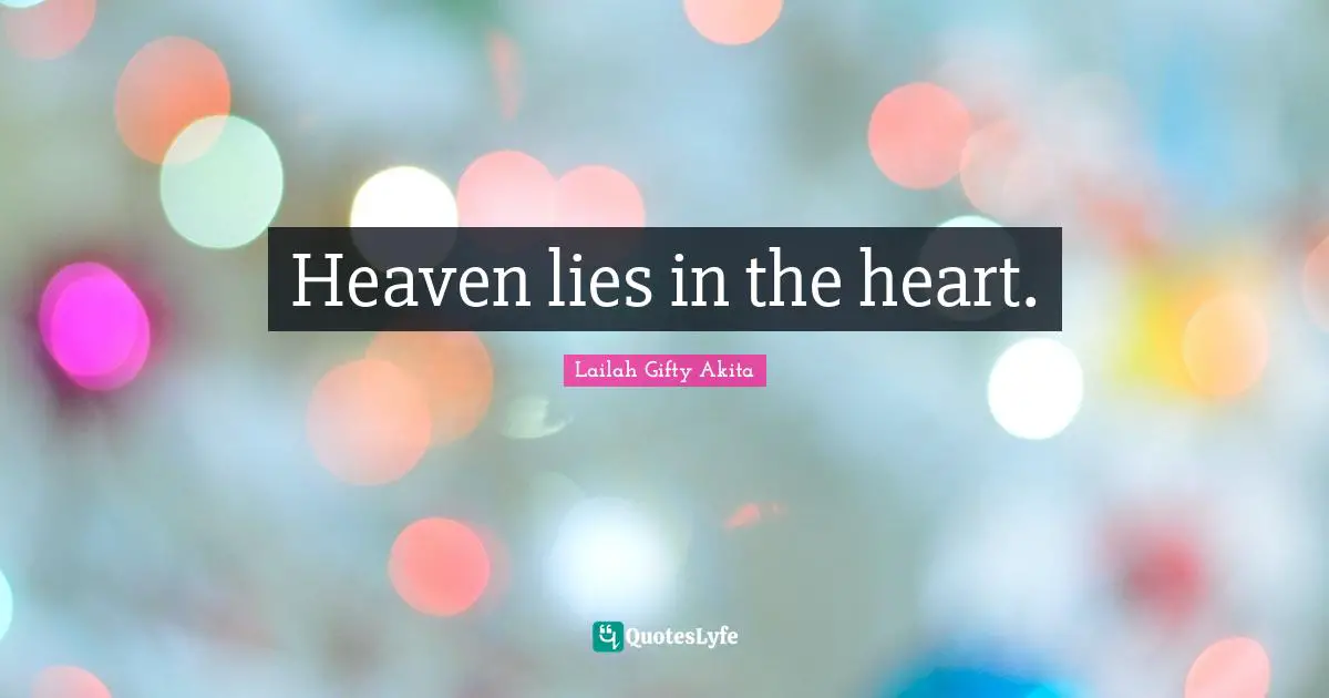Heaven lies in the heart.