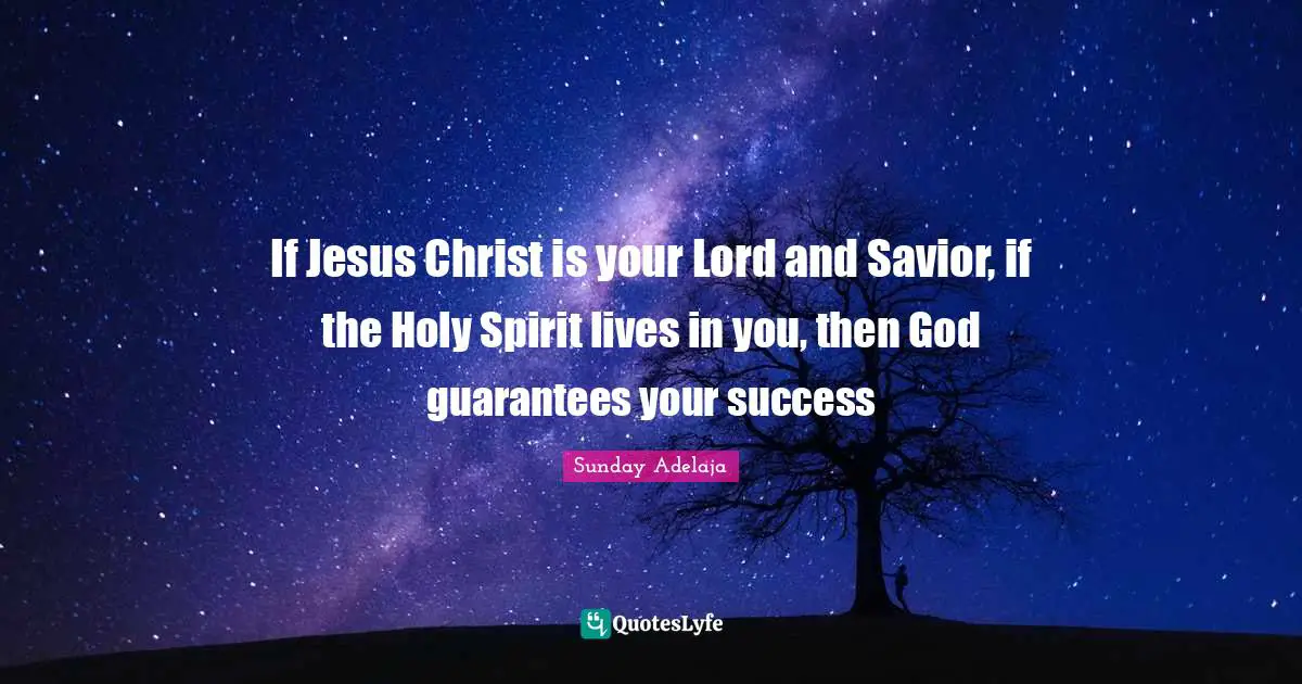 If Jesus Christ is your Lord and Savior, if the Holy Spirit lives in you, then God guarantees your success