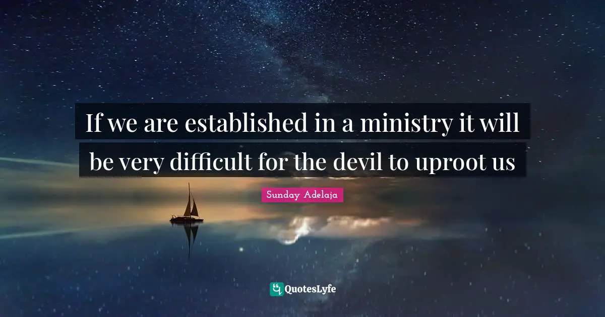 If we are established in a ministry it will be very difficult for the devil to uproot us