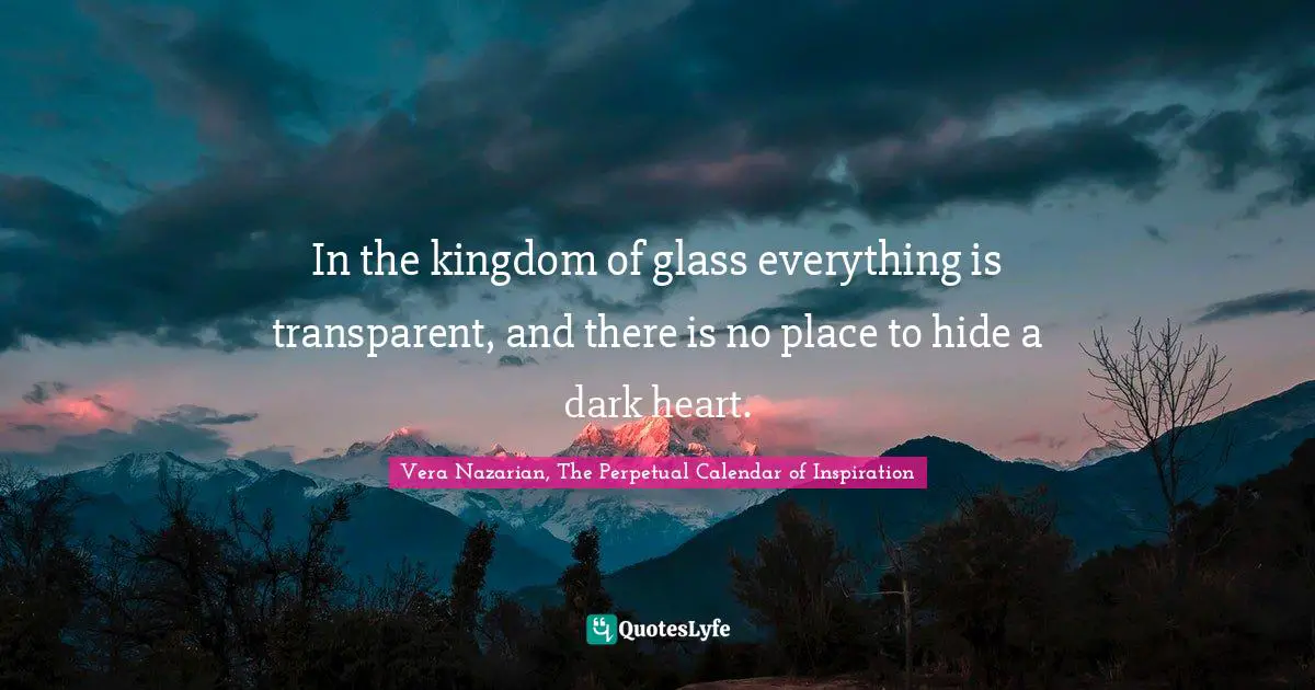 In the kingdom of glass everything is transparent, and there is no place to hide a dark heart.