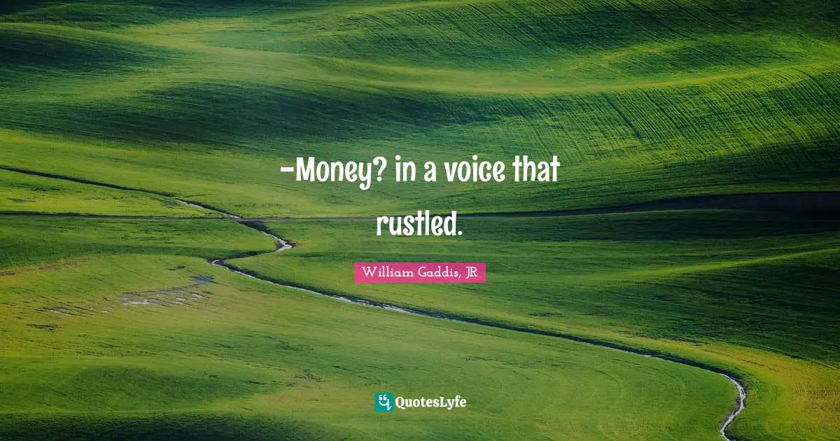 -Money? in a voice that rustled.