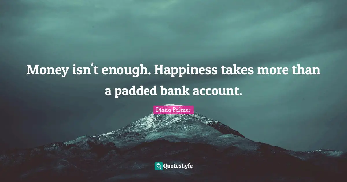 Money isn't enough. Happiness takes more than a padded bank account.