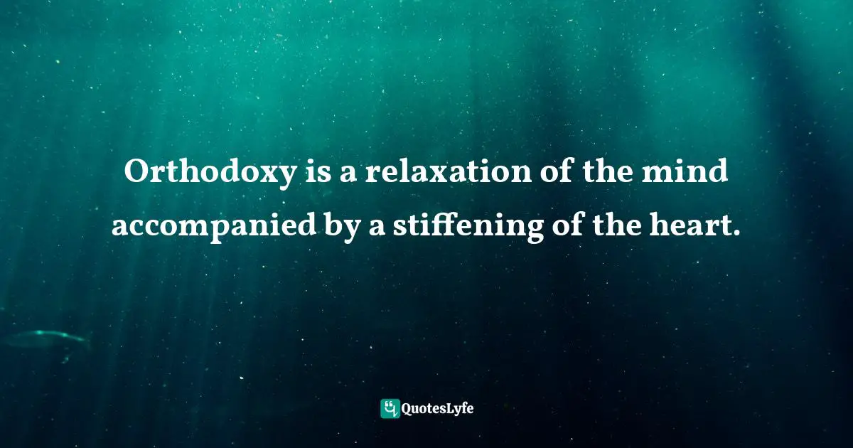 Edward Abbey Quotes: "Orthodoxy is a relaxation of the mind accompanied by a stiffening of the heart."