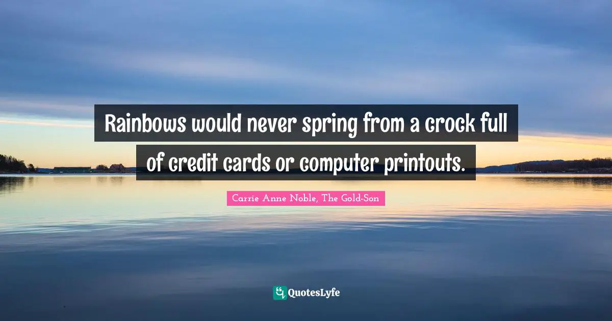 Leprechauns Quotes: "Rainbows would never spring from a crock full of credit cards or computer printouts."