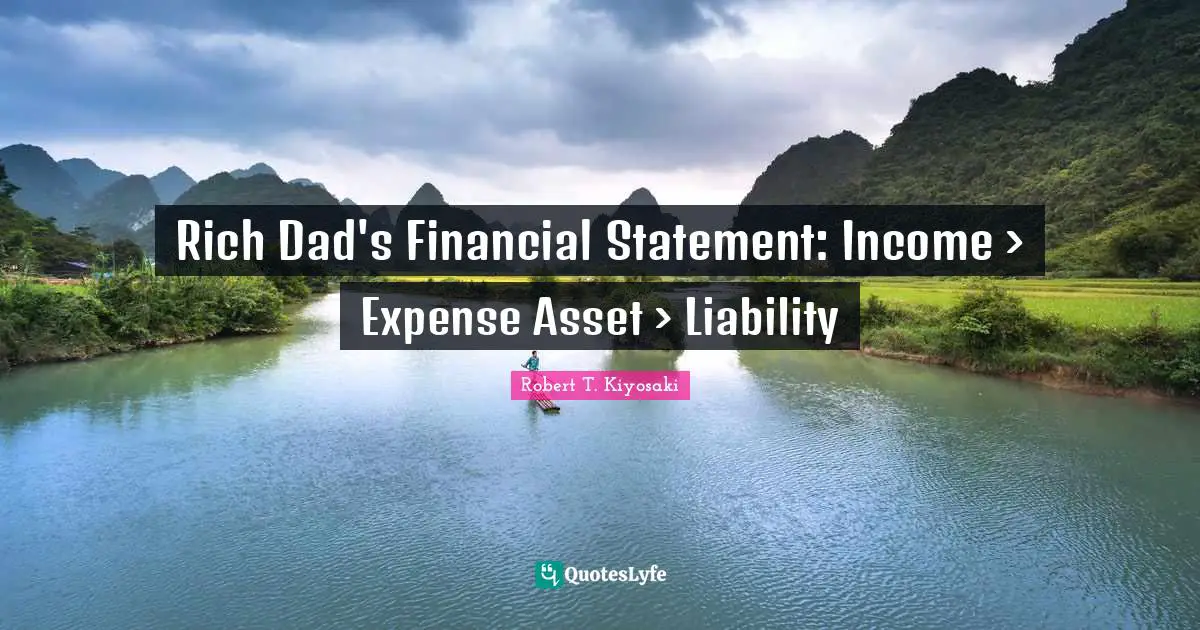 Rich Dad's Financial Statement: Income > Expense Asset > Liability