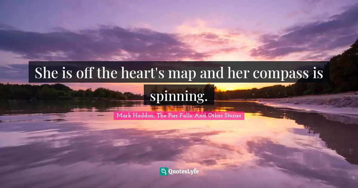She is off the heart's map and her compass is spinning.