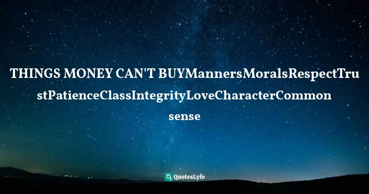 Hyacil Han, Dropshipping Ultimate Guide: The Expeditive And Accessible Scheme To Earn A Substantial Revenue At Home Quotes: "THINGS MONEY CAN'T BUYMannersMoralsRespectTrustPatienceClassIntegrityLoveCharacterCommon sense"