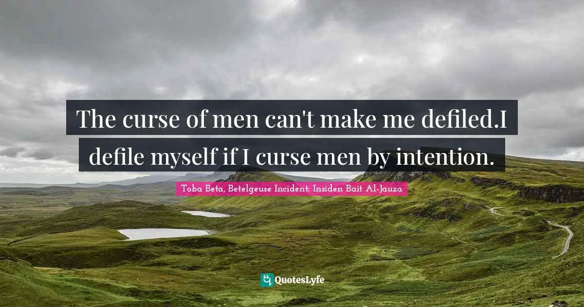 Word Of Mouth Quotes: "The curse of men can't make me defiled.I defile myself if I curse men by intention."
