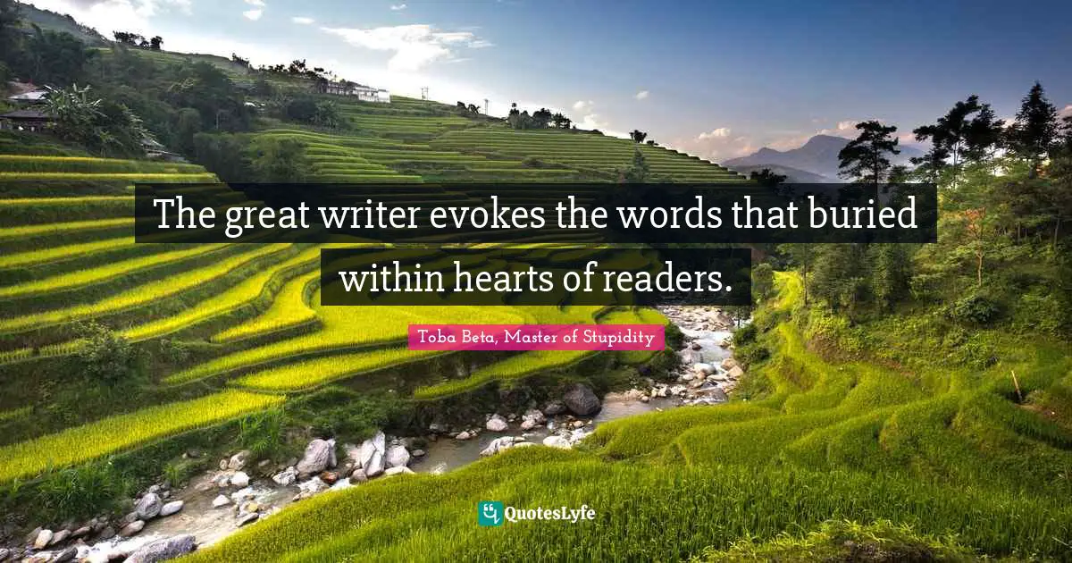 The great writer evokes the words that buried within hearts of readers.