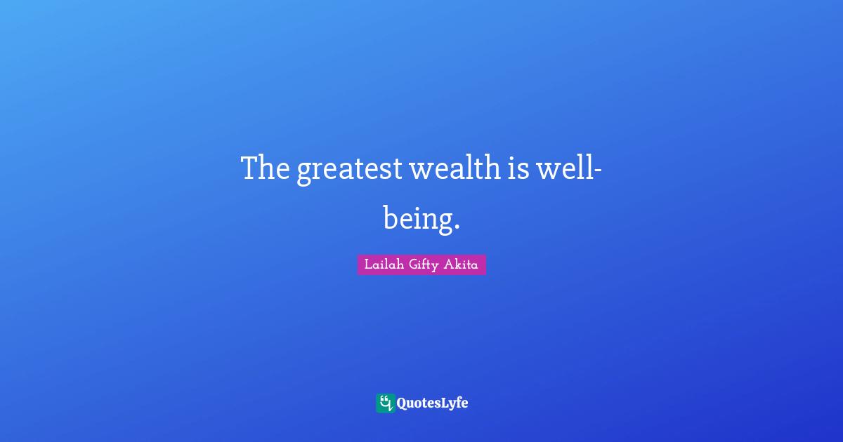 The greatest wealth is well-being.