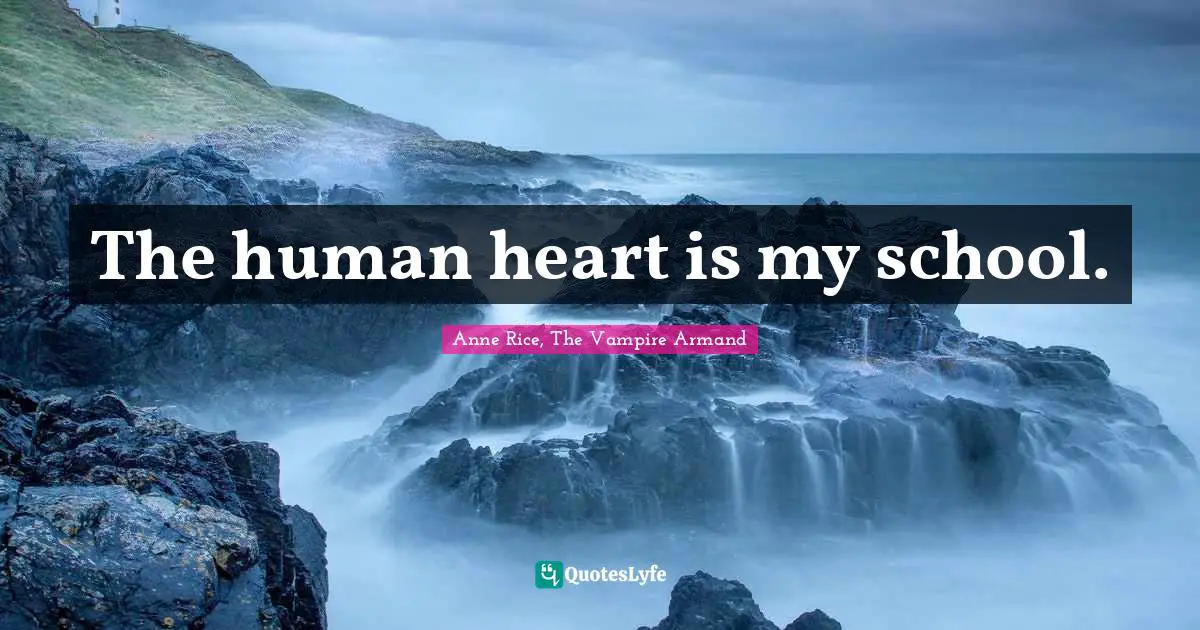 The human heart is my school.