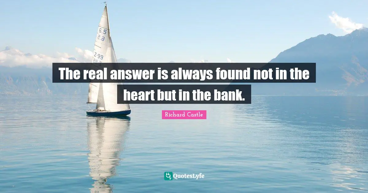 The real answer is always found not in the heart but in the bank.