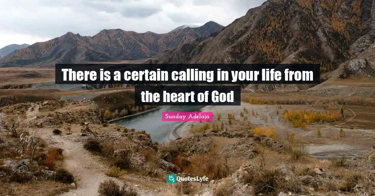 There is a certain calling in your life from the heart of God