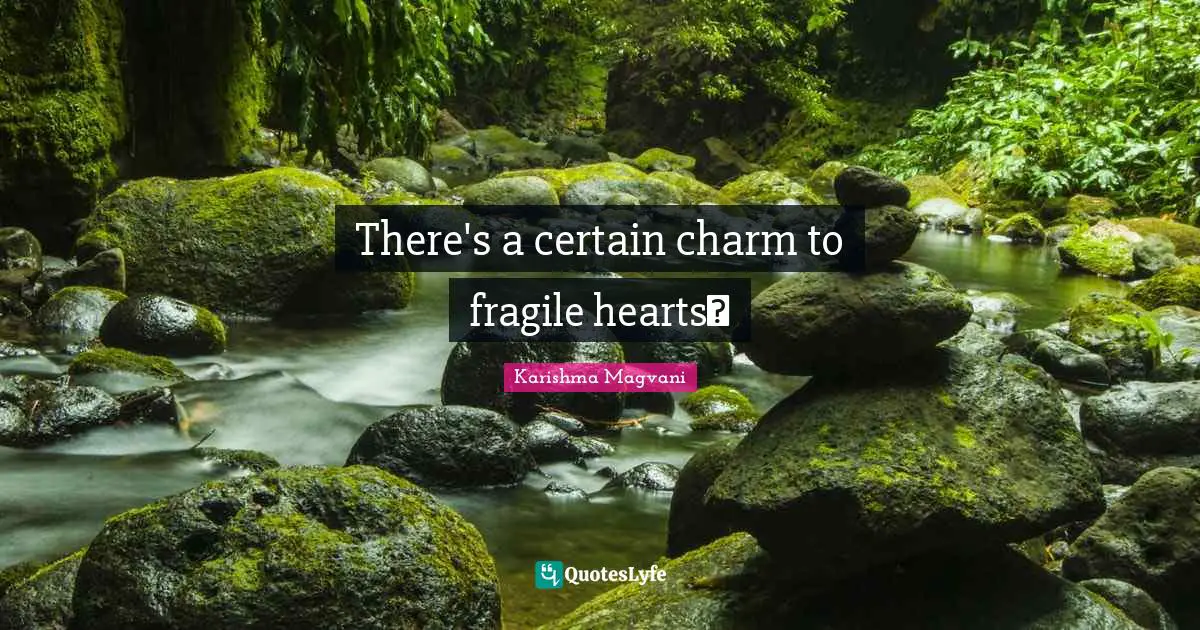 There's a certain charm to fragile hearts❤