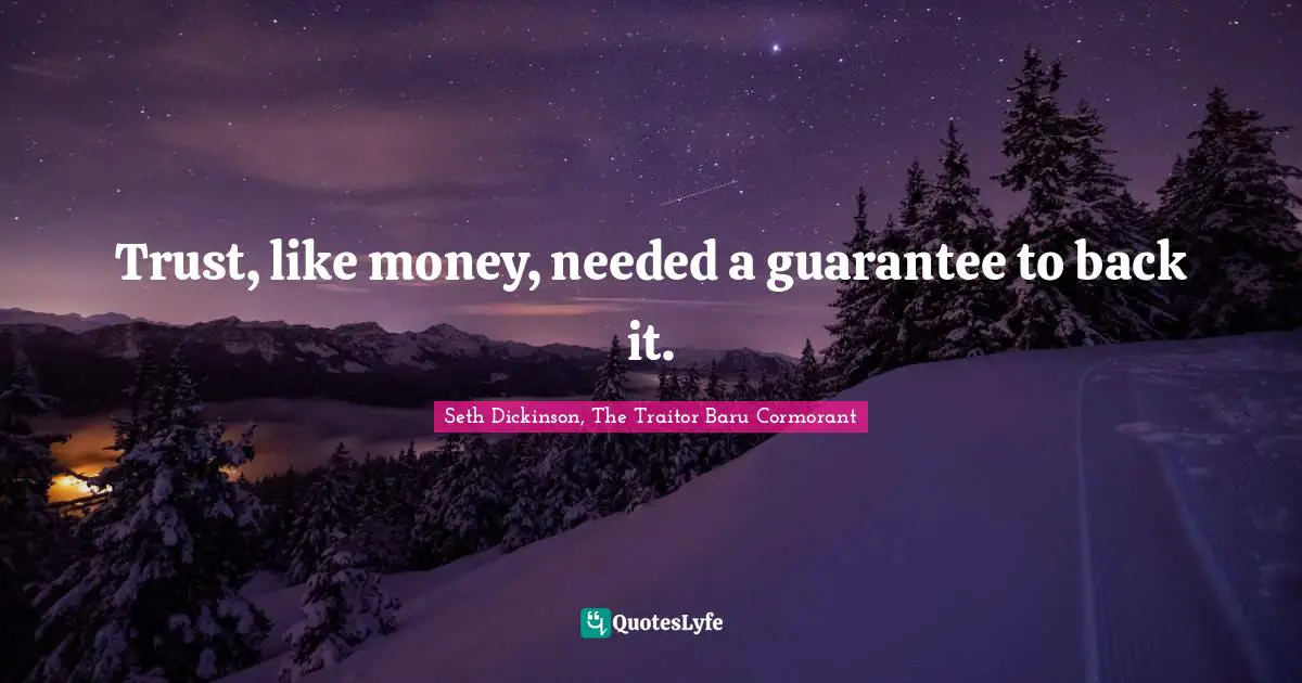 Trust, like money, needed a guarantee to back it.