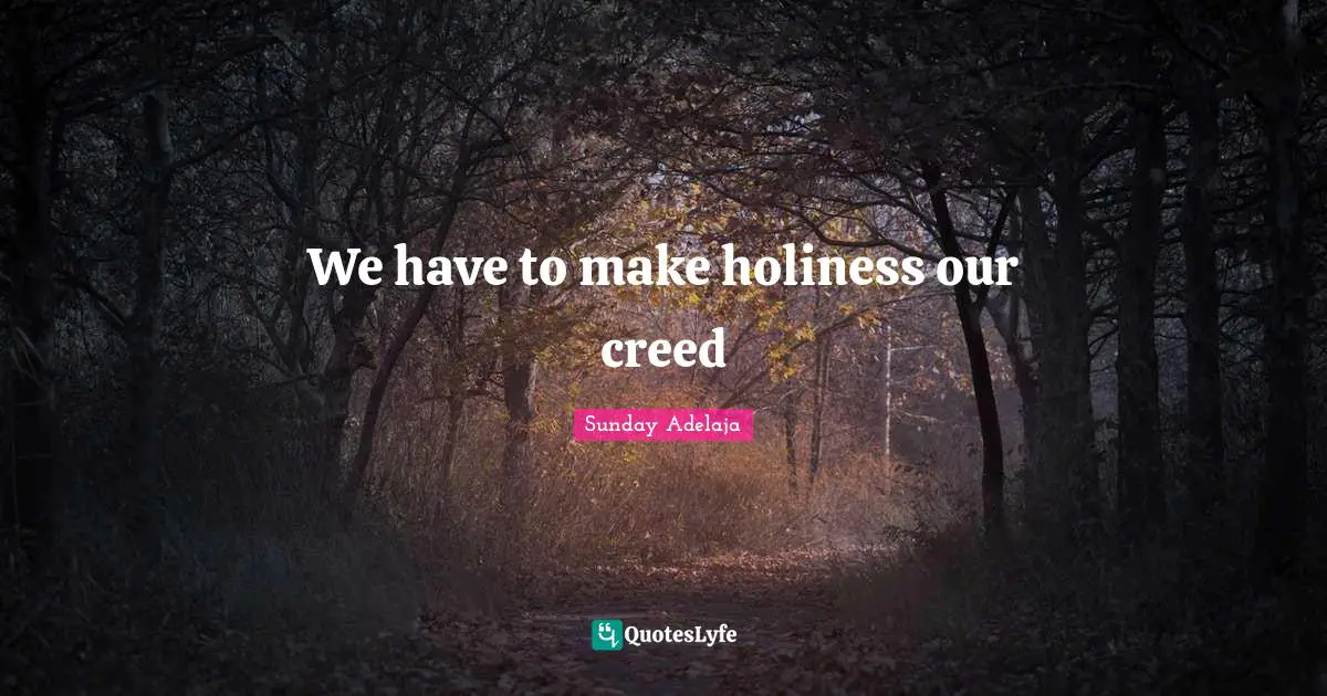 We have to make holiness our creed