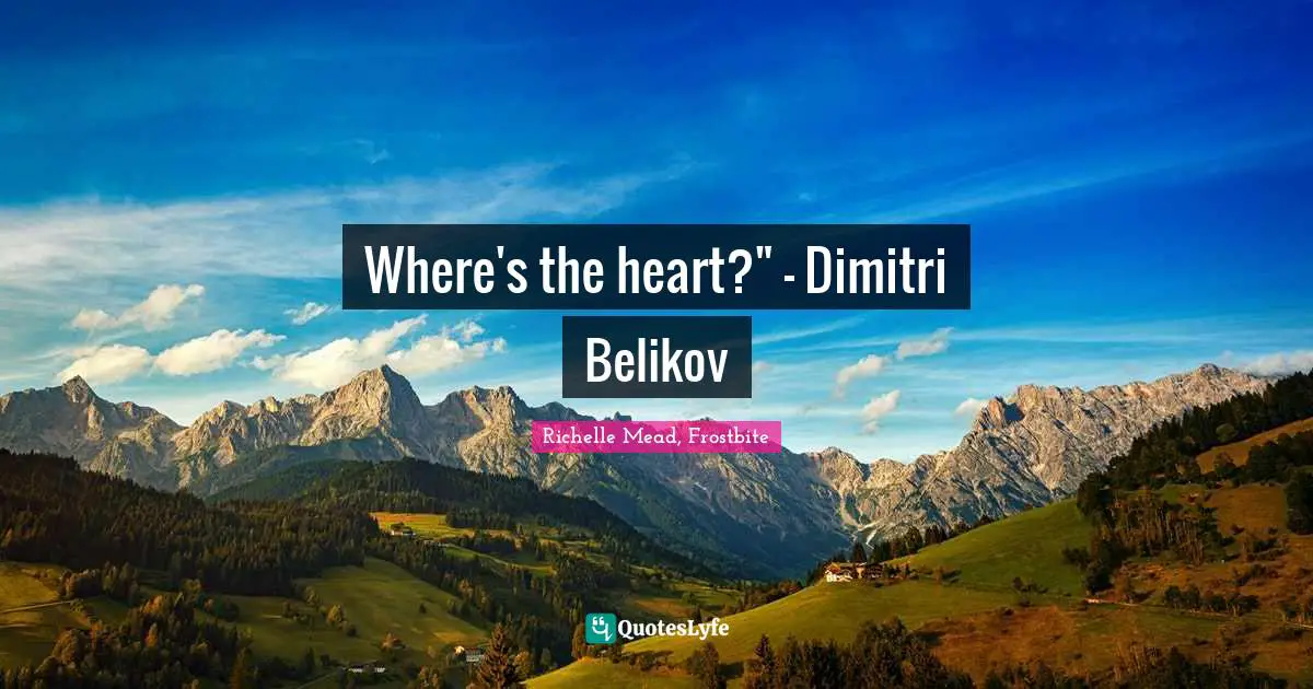 Dimitri Belikov Quotes: "Where's the heart?" - Dimitri Belikov"