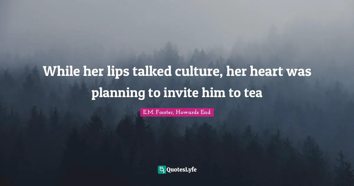 While her lips talked culture, her heart was planning to invite him to tea