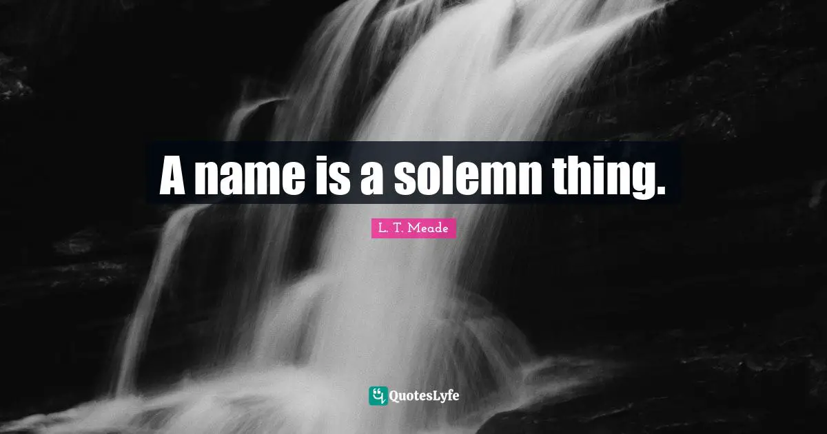A name is a solemn thing.