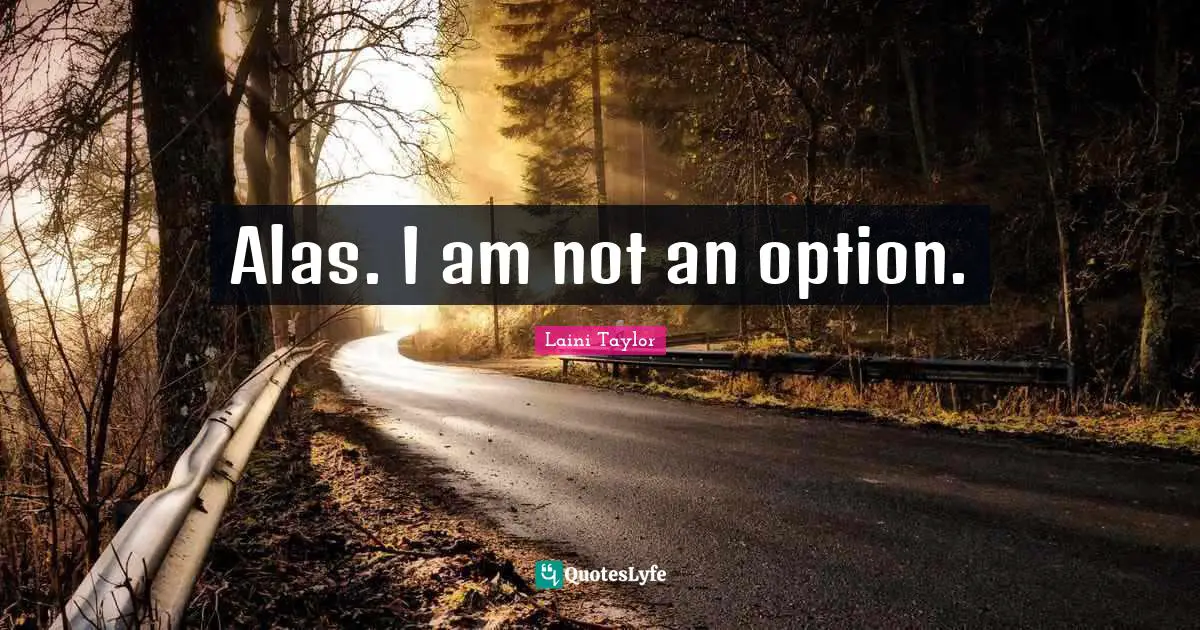 Alas. I am not an option.