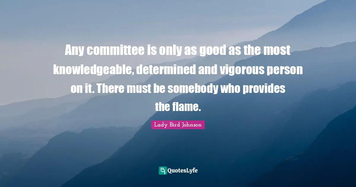 R.X. Bird Quotes: "Any committee is only as good as the most knowledgeable, determined and vigorous person on it. There must be somebody who provides the flame."