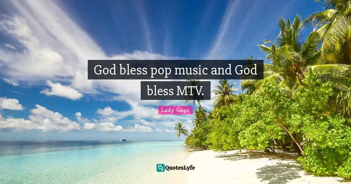 God bless pop music and God bless MTV.