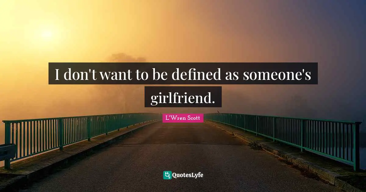 I don't want to be defined as someone's girlfriend.