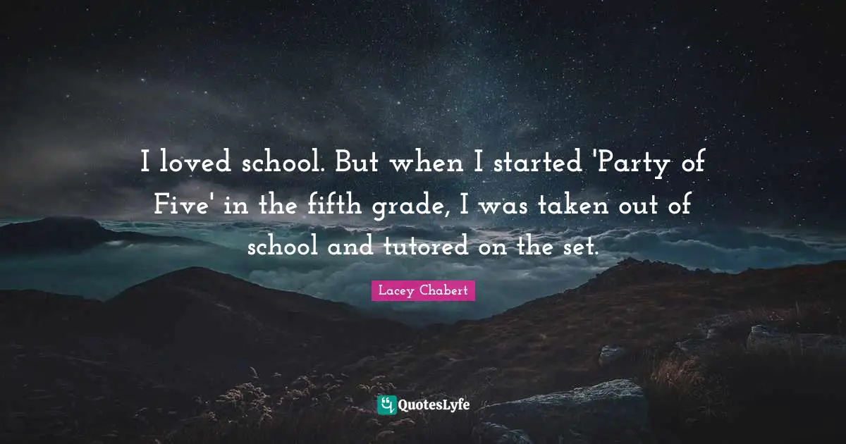 I loved school. But when I started 'Party of Five' in the fifth grade, I was taken out of school and tutored on the set.