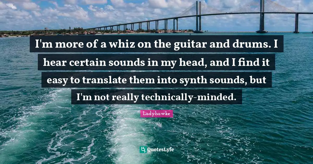 I'm more of a whiz on the guitar and drums. I hear certain sounds in my head, and I find it easy to translate them into synth sounds, but I'm not really technically-minded.