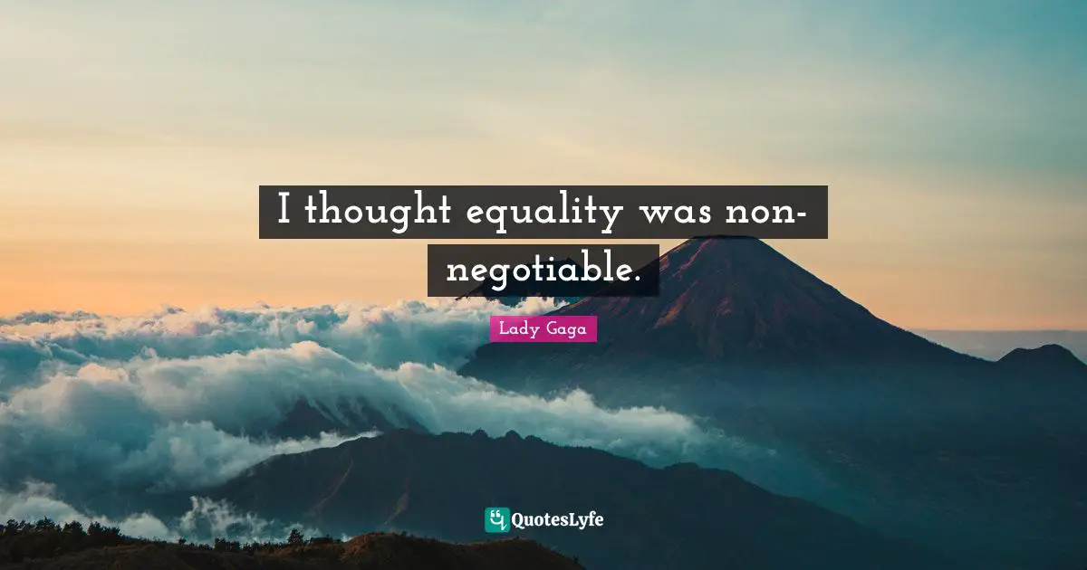 I thought equality was non-negotiable.