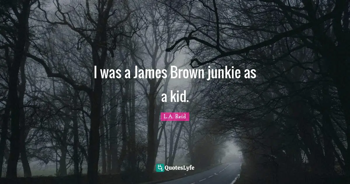 I was a James Brown junkie as a kid.