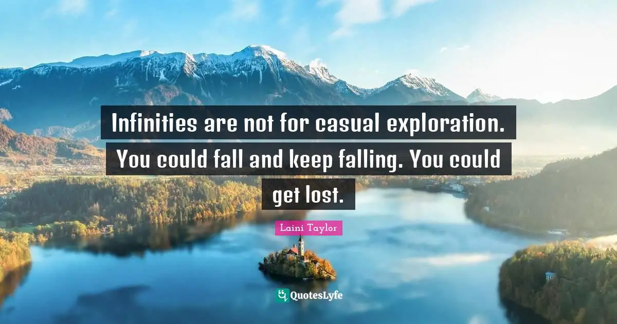 Infinities are not for casual exploration. You could fall and keep falling. You could get lost.