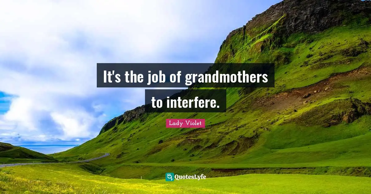 It's the job of grandmothers to interfere.
