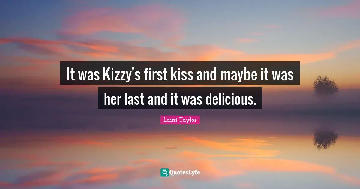 It was Kizzy's first kiss and maybe it was her last and it was delicious.